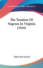 The Taxation of Negroes in Virginia (1916) - Tipton Ray Snavely (author)