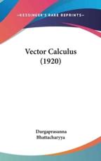 Vector Calculus (1920) - Durgaprasanna Bhattacharyya (author)
