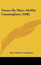 Verses by Mary Moffat Cunningham (1908) - Mary Moffat Cunningham (author)