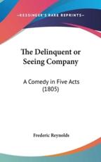 The Delinquent or Seeing Company - Frederic Reynolds