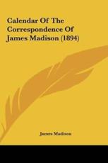 Calendar of the Correspondence of James Madison (1894) - James Madison (author)
