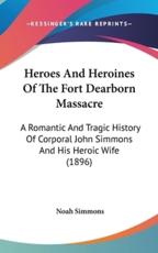 Heroes And Heroines Of The Fort Dearborn Massacre - Noah Simmons (author)