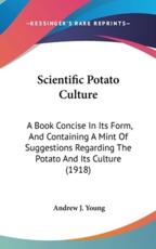 Scientific Potato Culture - Andrew J Young (author)