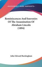 Reminiscences and Souvenirs of the Assassination of Abraham Lincoln (1894) - John Edward Buckingham (author)