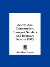 Activity and Concentration, Transport Numbers and Boundary Potential (1916) - Alfred Lynn Ferguson (author)