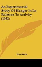 An Experimental Study of Hunger in Its Relation to Activity (1922) - Tomi Wada (author)