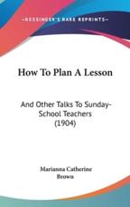 How to Plan a Lesson - Marianna Catherine Brown (author)