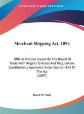 Merchant Shipping ACT, 1894 - Of Trade Board of Trade (author), Board of Trade (author)