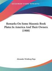 Remarks on Some Masonic Book Plates in America and Their Owners (1908) - Alexander Winthrop Pope (author)