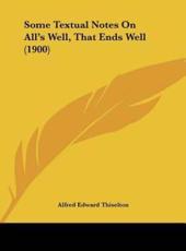 Some Textual Notes On All's Well, That Ends Well (1900) - Alfred Edward Thiselton (author)