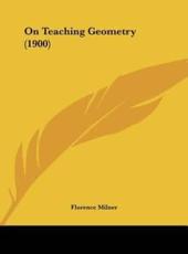 On Teaching Geometry (1900) - Florence Milner (author)