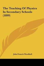 The Teaching of Physics in Secondary Schools (1899) - John Francis Woodhull