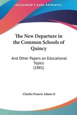 The New Departure in the Common Schools of Quincy - Charles Francis Adams Jr