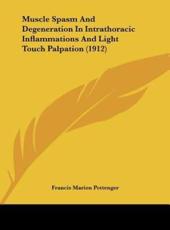 Muscle Spasm and Degeneration in Intrathoracic Inflammations and Light Touch Palpation (1912) - Francis Marion Pottenger (author)