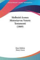 Holbein's Icones Historiarvm Veteris Testamenti (1869) - Hans Holbein (author), Henry Green (editor)