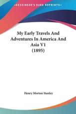 My Early Travels and Adventures in America and Asia V1 (1895) - Henry Morton Stanley (author)