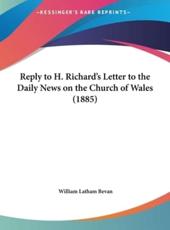 Reply to H. Richard's Letter to the Daily News on the Church of Wales (1885) - William Latham Bevan