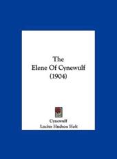 The Elene of Cynewulf (1904) - Cynewulf, Lucius Hudson Holt (translator)