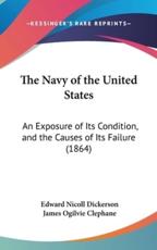 The Navy of the United States - Edward Nicoll Dickerson, James Ogilvie Clephane