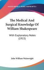 The Medical and Surgical Knowledge of William Shakespeare - John William Wainwright (author)