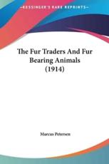 The Fur Traders and Fur Bearing Animals (1914) - Marcus Petersen (author)