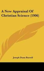 A New Appraisal of Christian Science (1906) - Joseph Dunn Burrell