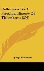 Collections For A Parochial History Of Tickenham (1895) - Joseph Byrchmore (author)