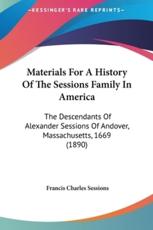 Materials For A History Of The Sessions Family In America - Francis Charles Sessions