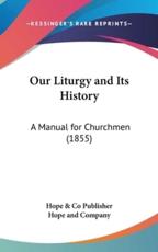 Our Liturgy and Its History - Hope & Co Publisher, Hope and Company