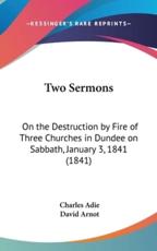 Two Sermons - Charles Adie (author), David Arnot (author)