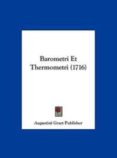 Barometri Et Thermometri (1716) - Graet Publisher Augustini Graet Publisher (author), Augustini Graet Publisher (author)