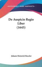 De Auspicio Regio Liber (1645) - Johann Heinrich Boecler (author)