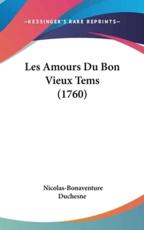 Les Amours Du Bon Vieux Tems (1760) - Nicolas-Bonaventure Duchesne (author)
