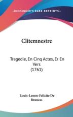 Clitemnestre - Louis-Leoon-Felicite De Brancas (author)