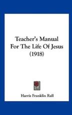 Teacher's Manual for the Life of Jesus (1918) - Harris Franklin Rall (author)