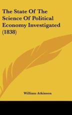 The State of the Science of Political Economy Investigated (1838) - William Atkinson (author)