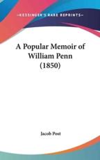 A Popular Memoir of William Penn (1850) - Jacob Post
