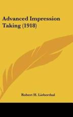 Advanced Impression Taking (1918) - Robert H Lieberthal (author)