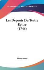 Les Degouts Du Teatre Epitre (1746) - Anonymous (author)