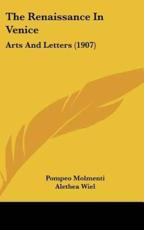 The Renaissance in Venice - Ernesto P Molmenti (author), Alethea Wiel (translator)