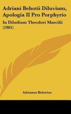 Adriani Behotii Diluvium, Apologia II Pro Porphyrio - Adrianus Behotius (author)