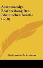 Aktenmassige Beschreibung Des Rheinischen Bundes (1790) - De Strasbourg Confederation De Strasbourg (author), Confederation De Strasbourg (author)