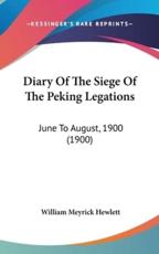 Diary of the Siege of the Peking Legations - William Meyrick Hewlett