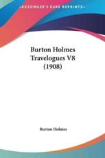 Burton Holmes Travelogues V8 (1908) - Burton Holmes