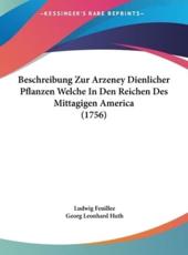 Beschreibung Zur Arzeney Dienlicher Pflanzen Welche in Den Reichen Des Mittagigen America (1756) - Ludwig Feuillee, Georg Leonhard Huth