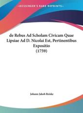 De Rebus Ad Scholam Civicam Quae Lipsiae Ad D. Nicolai Est, Pertinentibus Expositio (1759) - Johann Jakob Reiske (author)