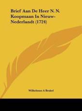Brief Aan De Heer N. N. Koopmaan in Nieuw-Nederlandt (1724) - Wilhelmus A Brakel (author)