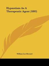 Hypnotism as a Therapeutic Agent (1893) - William Lee Howard (author)