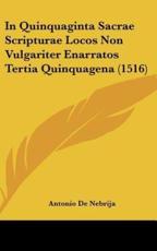 In Quinquaginta Sacrae Scripturae Locos Non Vulgariter Enarratos Tertia Quinquagena (1516) - Antonio De Nebrija (author)