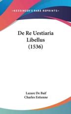 De Re Uestiaria Libellus (1536) - Lazare De Baif (author), Charles Estienne (author)